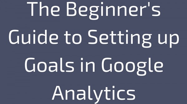 Google Analytics – How To Set Up Goals